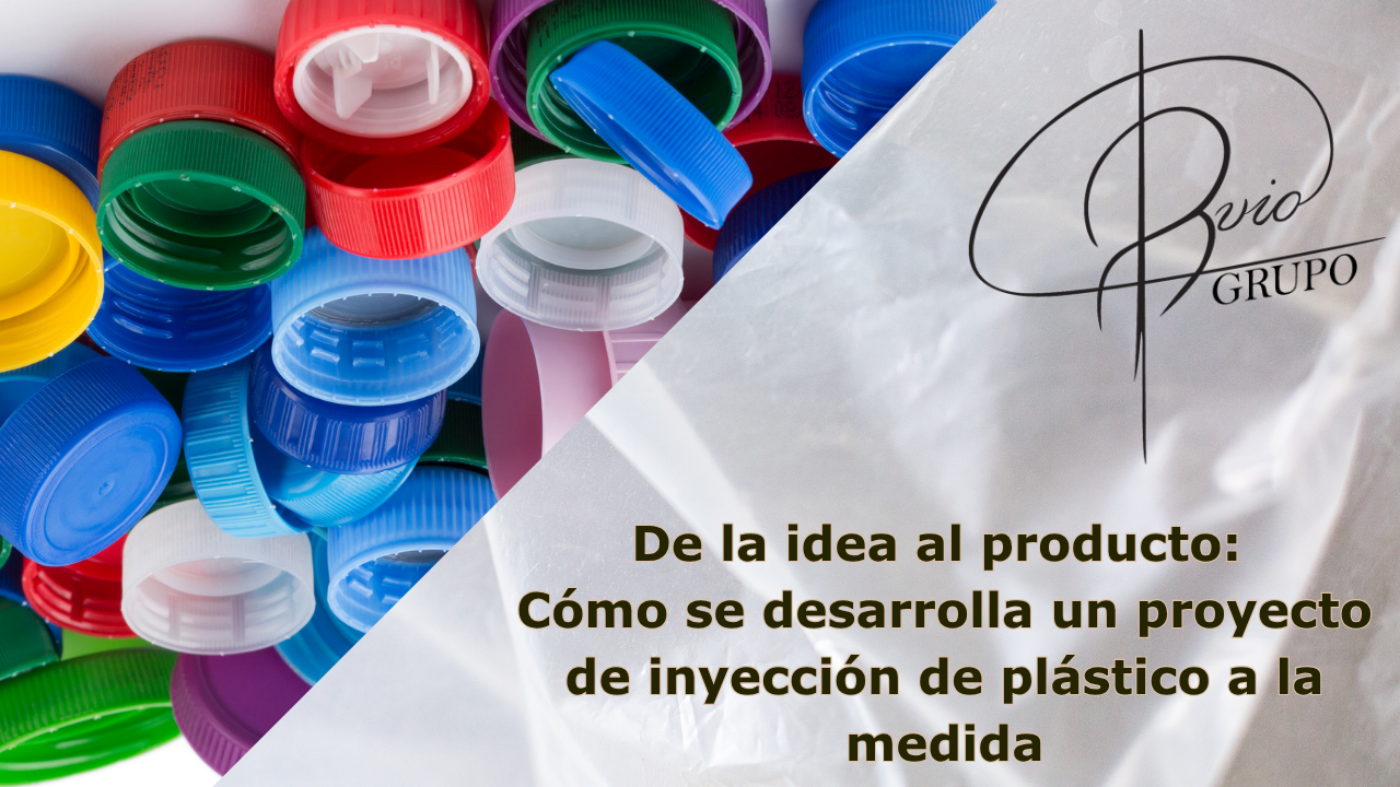 De la idea al producto: Cómo se desarrolla un proyecto de inyección de plástico a la medida
